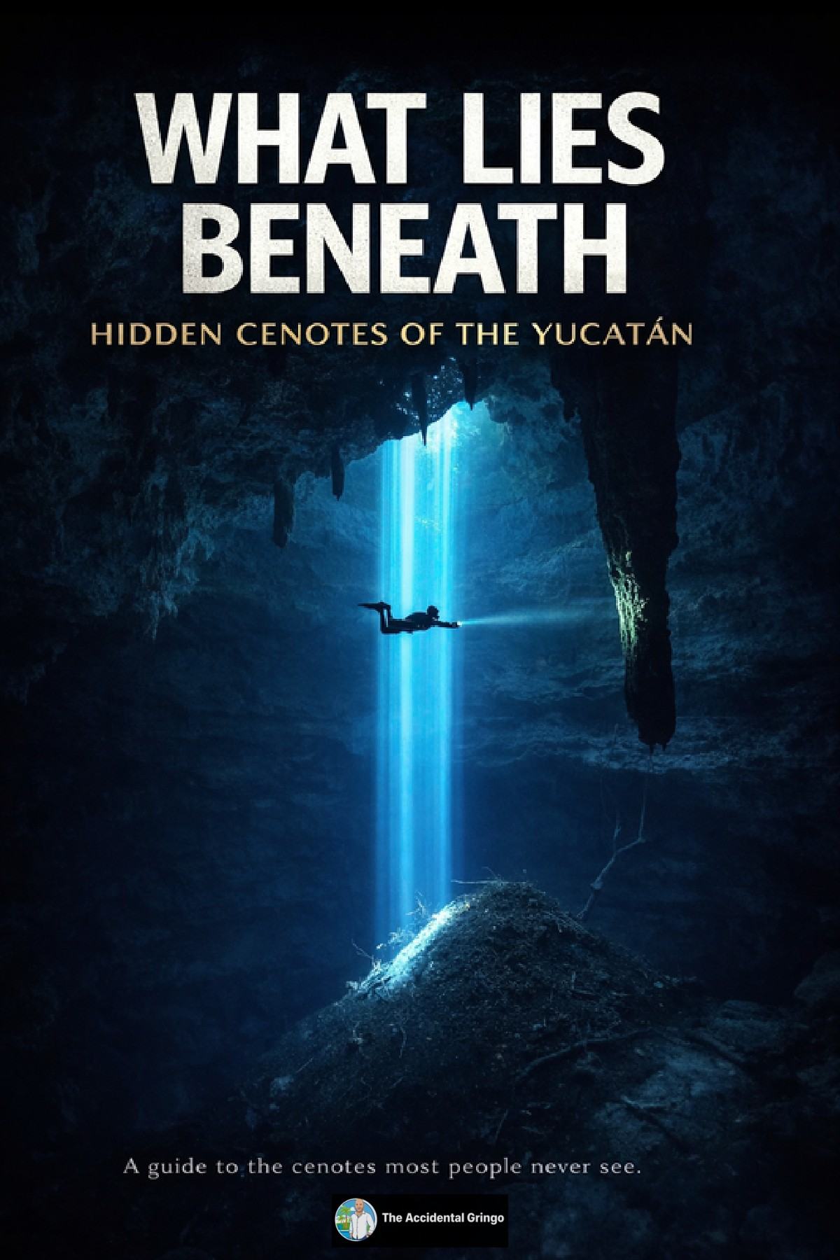 Cover of What Lies Beneath - Hidden Cenotes of the Yucatán